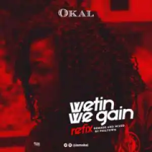 Okal - Wetin We Gain (Refix)